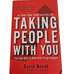 Taking People With You The Only Way To Make Big Things Happen By David Novak